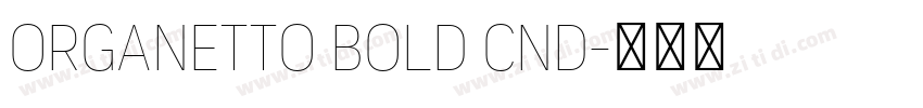 Organetto Bold Cnd字体转换 Organetto Bold Cnd字体转换